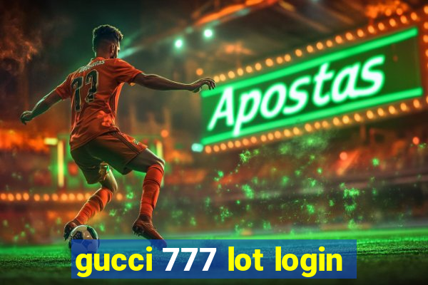 gucci 777 lot login